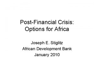 PostFinancial Crisis Options for Africa Joseph E Stiglitz