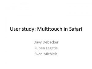 User study Multitouch in Safari Davy Debacker Ruben