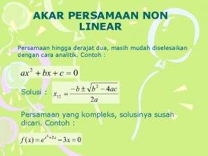 AKAR PERSAMAAN NON LINEAR Persamaan hingga derajat dua