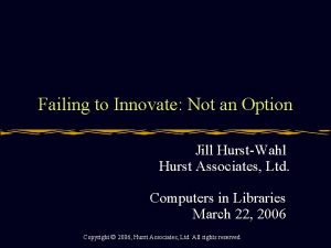 Failing to Innovate Not an Option Jill HurstWahl