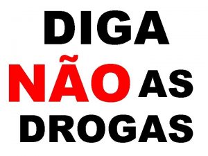 DIGA AS NO DROGAS O que so drogas