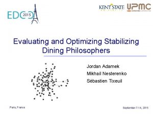 Evaluating and Optimizing Stabilizing Dining Philosophers Jordan Adamek