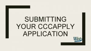 SUBMITTING YOUR CCCAPPLY APPLICATION Visit the West LA