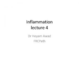 Inflammation lecture 4 Dr Heyam Awad FRCPath Chemical