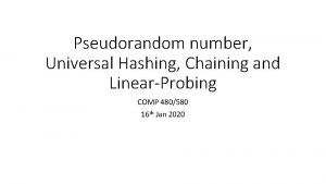 Pseudorandom number Universal Hashing Chaining and LinearProbing COMP
