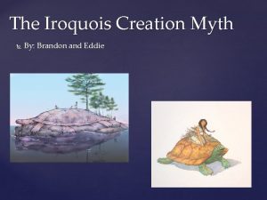 The Iroquois Creation Myth By Brandon and Eddie
