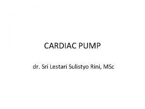 CARDIAC PUMP dr Sri Lestari Sulistyo Rini MSc