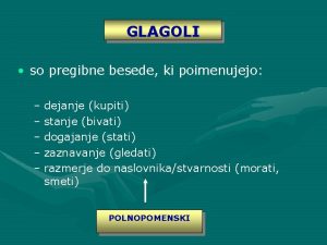 GLAGOLI so pregibne besede ki poimenujejo dejanje kupiti