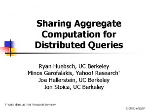Sharing Aggregate Computation for Distributed Queries Ryan Huebsch