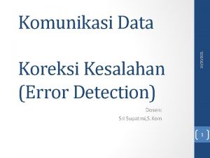 Koreksi Kesalahan Error Detection 10202021 Komunikasi Data Dosen