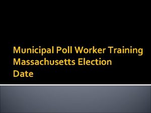 Municipal Poll Worker Training Massachusetts Election Date Welcome