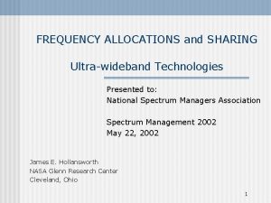 FREQUENCY ALLOCATIONS and SHARING Ultrawideband Technologies Presented to