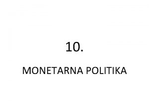 10 MONETARNA POLITIKA Okvir sprovoenja monetarne politike Stabilna