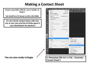 Making a Contact Sheet Prepare your folder with