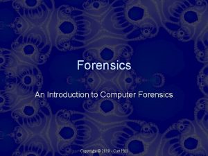 Forensics An Introduction to Computer Forensics Copyright 2019