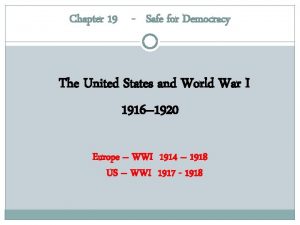 Chapter 19 Safe for Democracy The United States