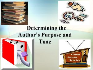 Determining the Authors Purpose and Tone Authors Purpose