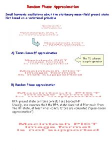 Random Phase Approximation Small harmonic oscillations about the