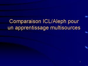 Comparaison ICLAleph pour un apprentissage multisources 1 PLAN