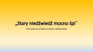 Stary niedwied mocno pi Instrukcja do zrobienia opaski