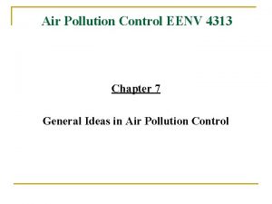 Air Pollution Control EENV 4313 Chapter 7 General