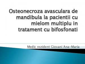 Osteonecroza avasculara de mandibula la pacientii cu mielom