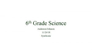 th 6 Grade Science AndersonJohnson 112618 Symbiosis From