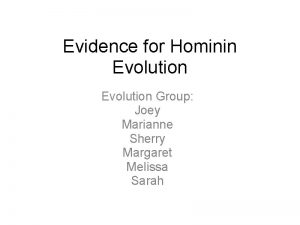 Evidence for Hominin Evolution Group Joey Marianne Sherry