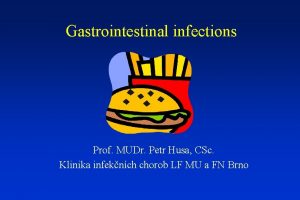 Gastrointestinal infections Prof MUDr Petr Husa CSc Klinika