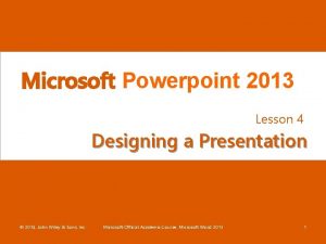 Microsoft Powerpoint 2013 Lesson 4 Designing a Presentation