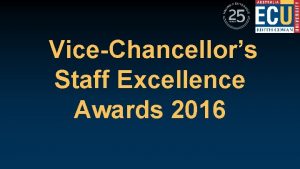 ViceChancellors Staff Excellence Awards 2016 Congratulations to all