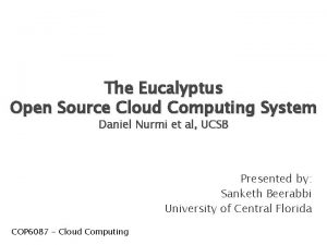 The Eucalyptus Open Source Cloud Computing System Daniel