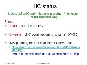 LHC status Upshot of LHC commissioning status no