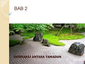 BAB 2 INTERAKSI ANTARA TAMADUN HASIL PEMBELAJARAN Menghurai