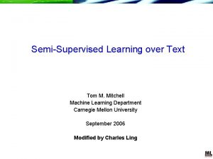 SemiSupervised Learning over Text Tom M Mitchell Machine