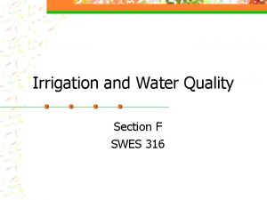 Irrigation and Water Quality Section F SWES 316
