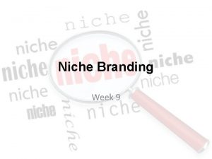 Niche Branding Week 9 What is niche ni