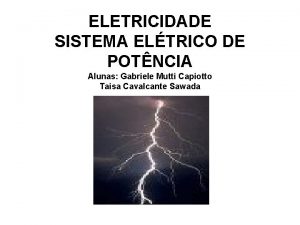 ELETRICIDADE SISTEMA ELTRICO DE POTNCIA Alunas Gabriele Mutti