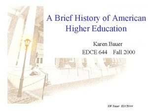 A Brief History of American Higher Education Karen