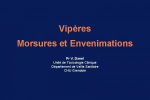 Vipres Morsures et Envenimations Pr V Danel Unit