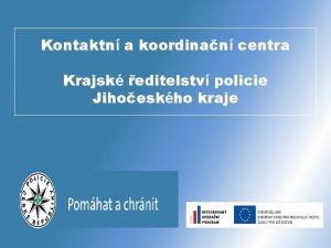 Kontaktn a koordinan centra Krajsk editelstv policie Jihoeskho