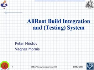 Ali Root Build Integration and Testing System Peter