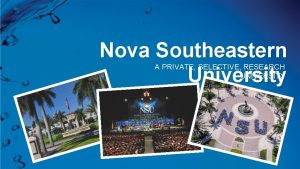 Nova Southeastern University A PRIVATE SELECTIVE RESEARCH UNIVERSITY