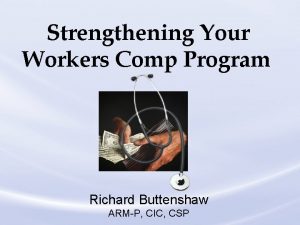 Strengthening Your Workers Comp Program Richard Buttenshaw ARMP