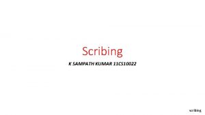 Scribing K SAMPATH KUMAR 11 CS 10022 scribing