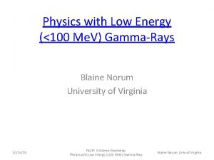 Physics with Low Energy 100 Me V GammaRays