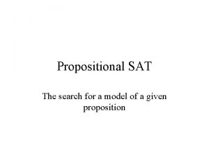 Propositional SAT The search for a model of