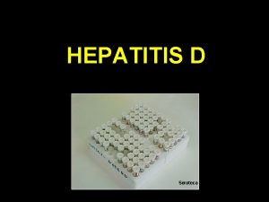 HEPATITIS D Seroteca MARCADORES SEROLGICOS DE VHD VHD