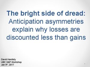 The bright side of dread Anticipation asymmetries explain