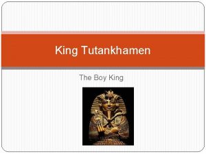 King Tutankhamen The Boy King Tutankhamen The Boy